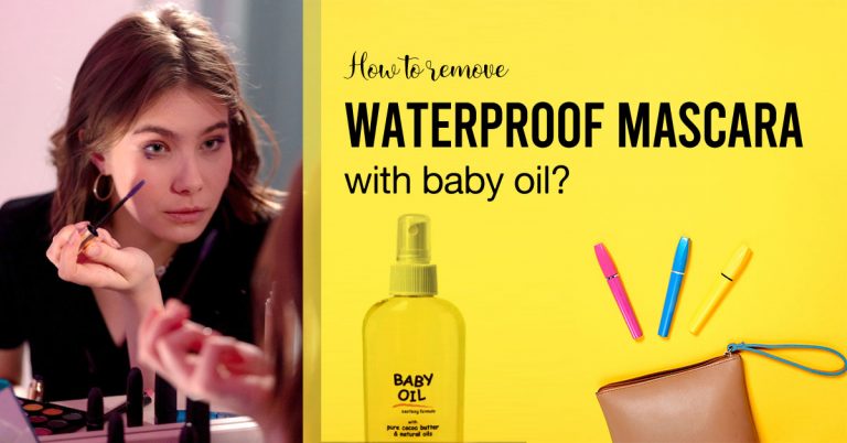 How to remove waterproof mascara with baby oil? [Step by Step]